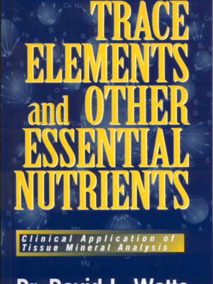 TRACE ELEMENTS BOOK 0001 Book: Trace Elements & Other Essential Nutrients - Dr David L. Watts